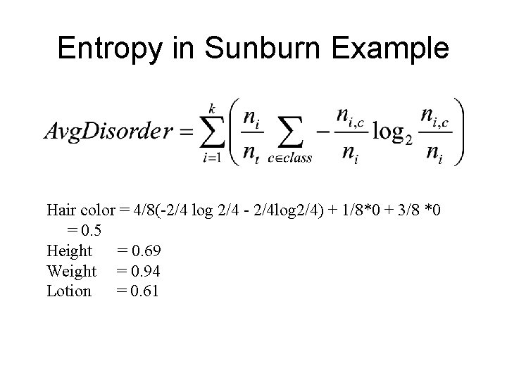 Entropy in Sunburn Example Hair color = 4/8(-2/4 log 2/4 - 2/4 log 2/4)