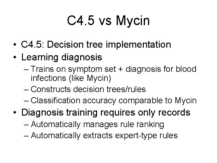 C 4. 5 vs Mycin • C 4. 5: Decision tree implementation • Learning