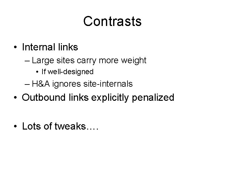 Contrasts • Internal links – Large sites carry more weight • If well-designed –