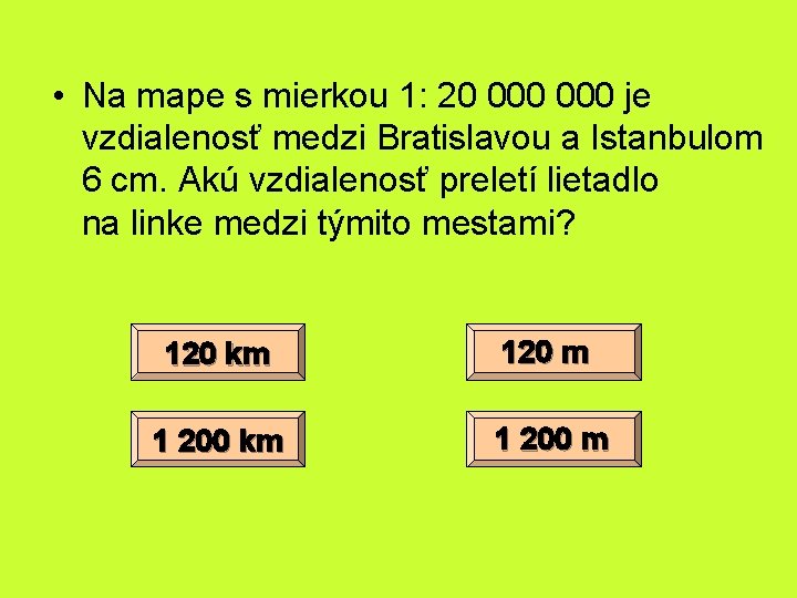  • Na mape s mierkou 1: 20 000 je vzdialenosť medzi Bratislavou a