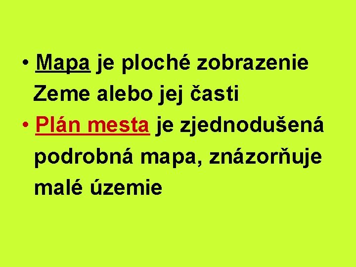  • Mapa je ploché zobrazenie Zeme alebo jej časti • Plán mesta je