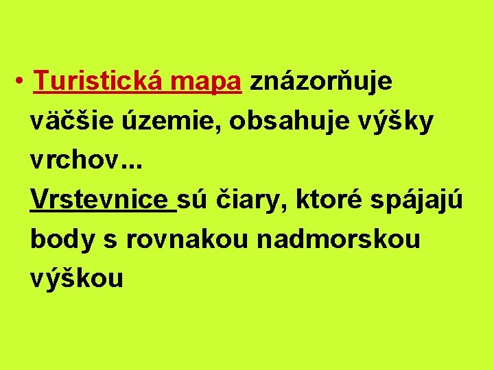  • Turistická mapa znázorňuje väčšie územie, obsahuje výšky vrchov. . . Vrstevnice sú