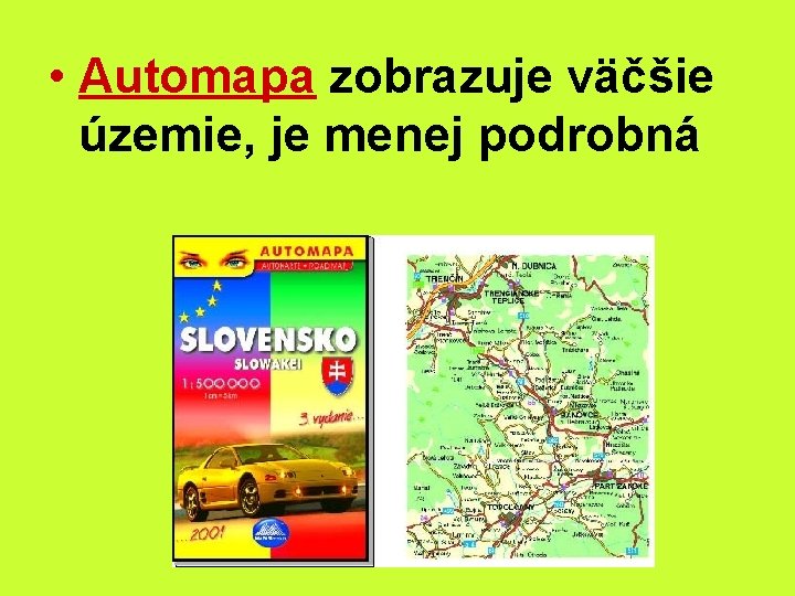  • Automapa zobrazuje väčšie územie, je menej podrobná 