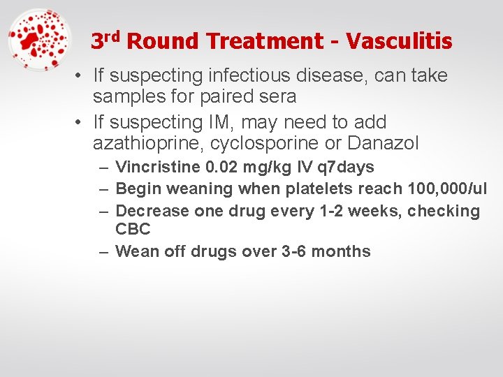 3 rd Round Treatment - Vasculitis • If suspecting infectious disease, can take samples