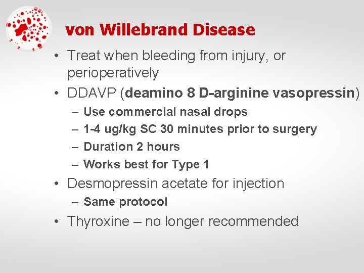 von Willebrand Disease • Treat when bleeding from injury, or perioperatively • DDAVP (deamino