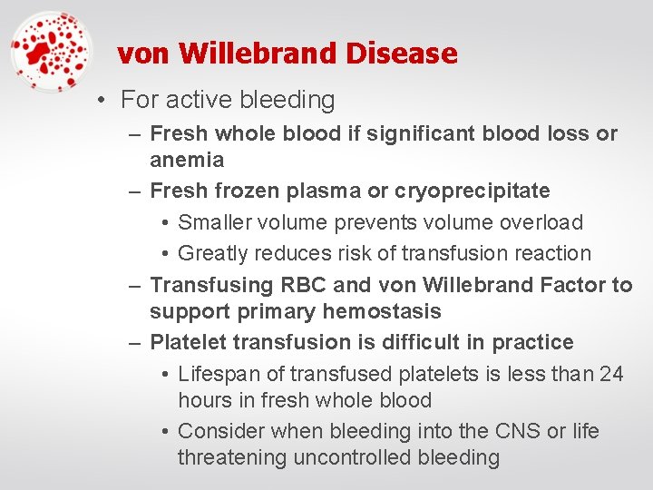 von Willebrand Disease • For active bleeding – Fresh whole blood if significant blood