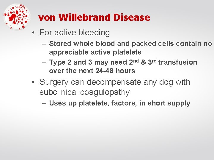 von Willebrand Disease • For active bleeding – Stored whole blood and packed cells