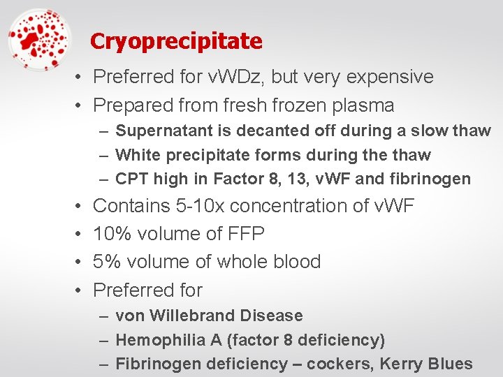 Cryoprecipitate • Preferred for v. WDz, but very expensive • Prepared from fresh frozen
