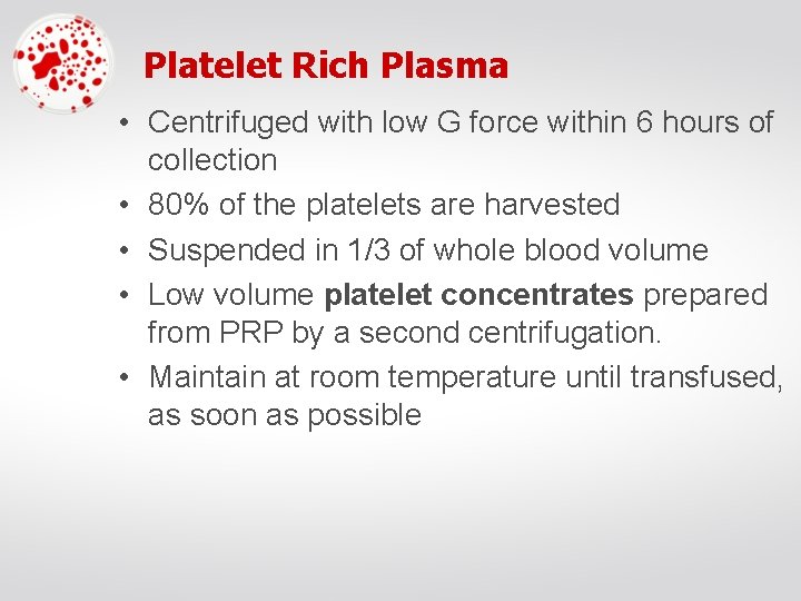 Platelet Rich Plasma • Centrifuged with low G force within 6 hours of collection