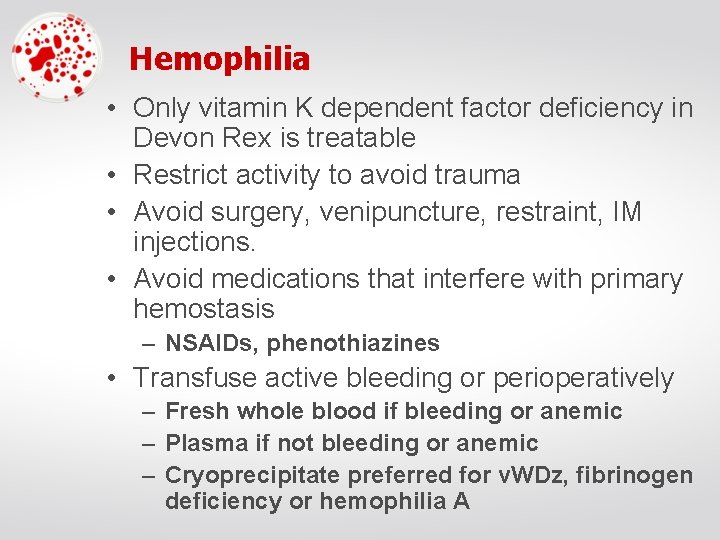 Hemophilia • Only vitamin K dependent factor deficiency in Devon Rex is treatable •
