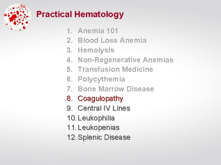 Practical Hematology 1. Anemia 101 2. Blood Loss Anemia 3. Hemolysis 4. Non-Regenerative Anemias