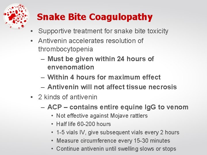 Snake Bite Coagulopathy • Supportive treatment for snake bite toxicity • Antivenin accelerates resolution
