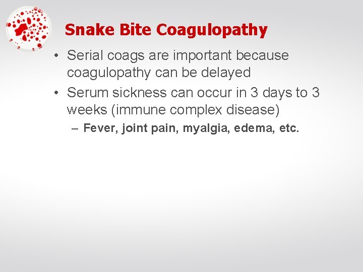 Snake Bite Coagulopathy • Serial coags are important because coagulopathy can be delayed •