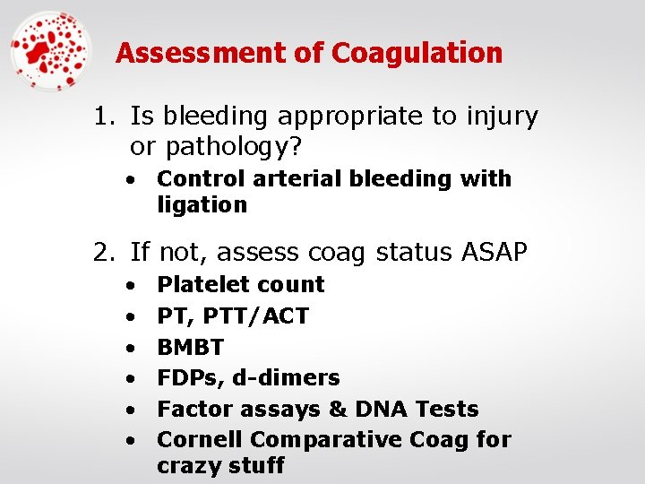 Assessment of Coagulation 1. Is bleeding appropriate to injury or pathology? • Control arterial