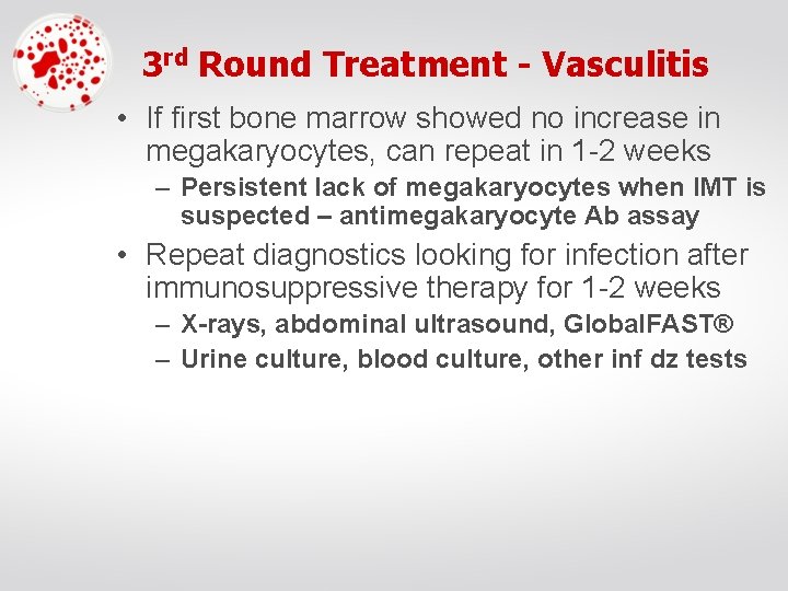 3 rd Round Treatment - Vasculitis • If first bone marrow showed no increase