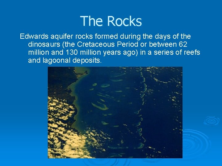 The Rocks Edwards aquifer rocks formed during the days of the dinosaurs (the Cretaceous