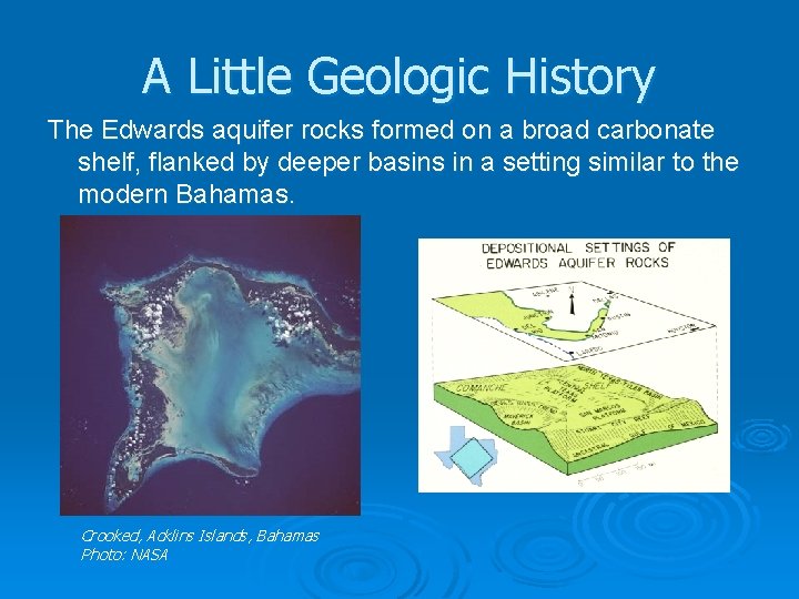 A Little Geologic History The Edwards aquifer rocks formed on a broad carbonate shelf,