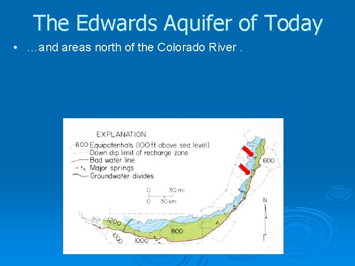 The Edwards Aquifer of Today • …and areas north of the Colorado River. 