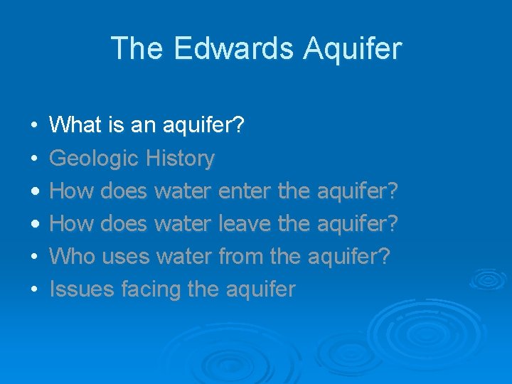 The Edwards Aquifer • • • What is an aquifer? Geologic History How does