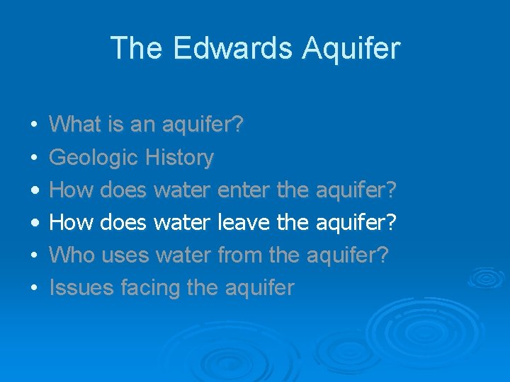 The Edwards Aquifer • • • What is an aquifer? Geologic History How does