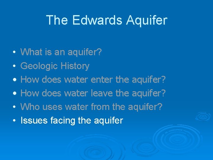 The Edwards Aquifer • • • What is an aquifer? Geologic History How does