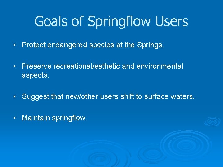 Goals of Springflow Users • Protect endangered species at the Springs. • Preserve recreational/esthetic