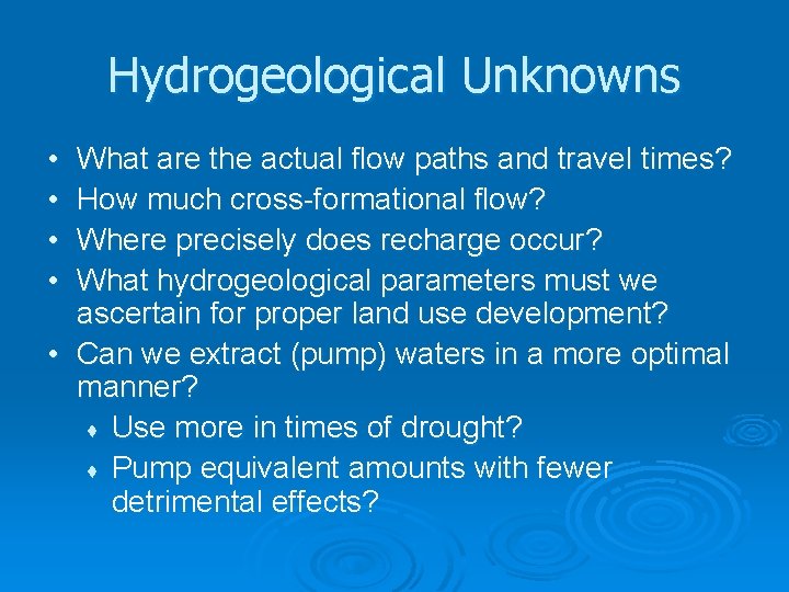 Hydrogeological Unknowns • • What are the actual flow paths and travel times? How