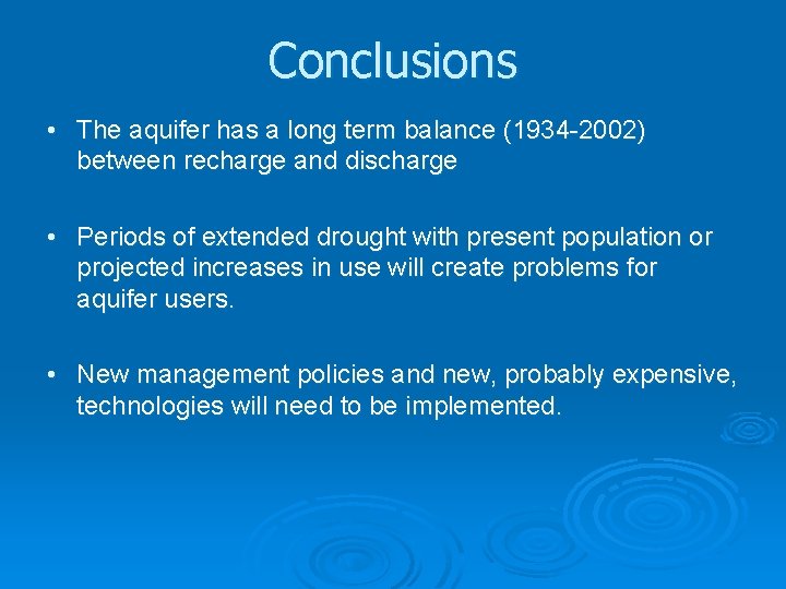 Conclusions • The aquifer has a long term balance (1934 -2002) between recharge and