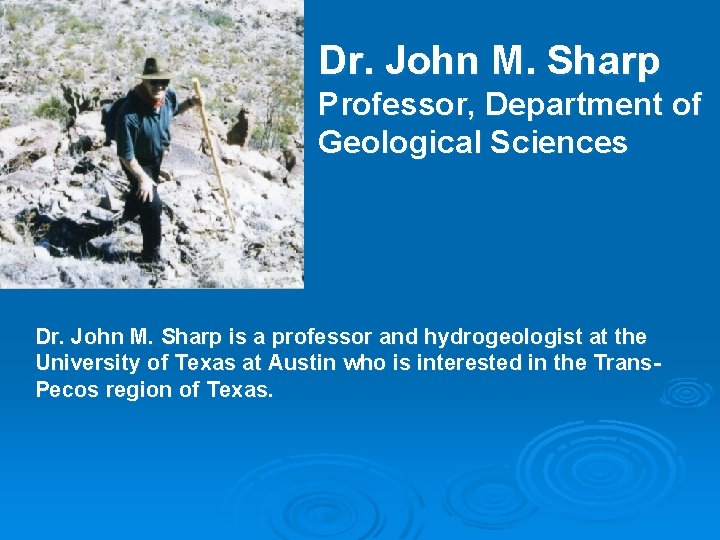 Dr. John M. Sharp Professor, Department of Geological Sciences Dr. John M. Sharp is