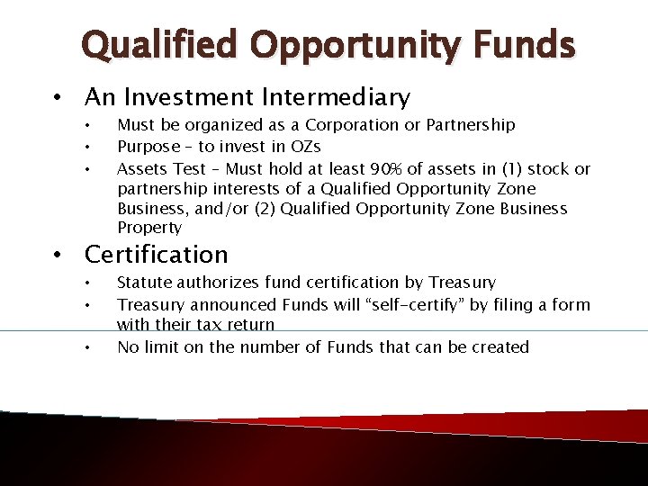 Qualified Opportunity Funds • An Investment Intermediary • • • Must be organized as