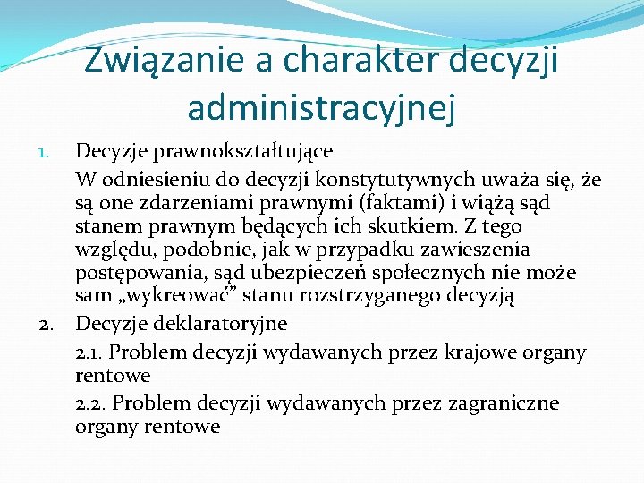 Związanie a charakter decyzji administracyjnej Decyzje prawnokształtujące W odniesieniu do decyzji konstytutywnych uważa się,