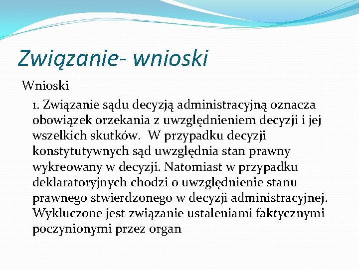 Związanie- wnioski Wnioski 1. Związanie sądu decyzją administracyjną oznacza obowiązek orzekania z uwzględnieniem decyzji