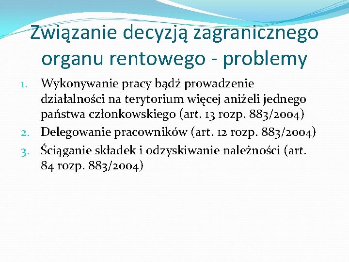 Związanie decyzją zagranicznego organu rentowego - problemy Wykonywanie pracy bądź prowadzenie działalności na terytorium