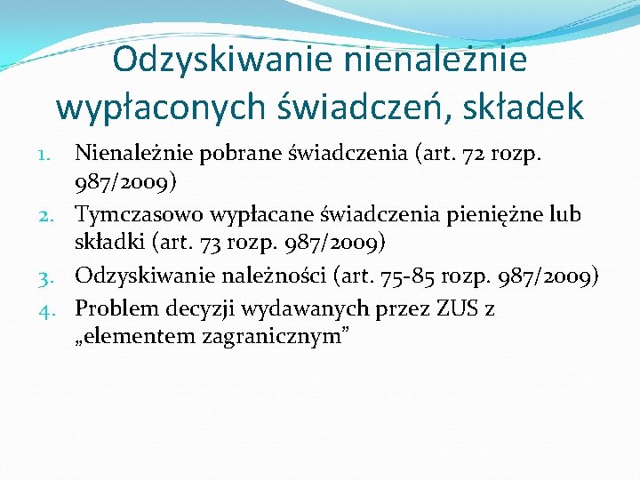 Odzyskiwanie nienależnie wypłaconych świadczeń, składek Nienależnie pobrane świadczenia (art. 72 rozp. 987/2009) 2. Tymczasowo