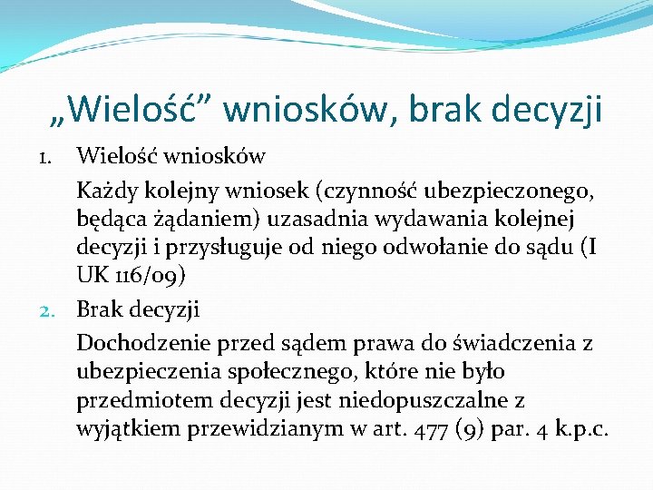 „Wielość” wniosków, brak decyzji 1. Wielość wniosków Każdy kolejny wniosek (czynność ubezpieczonego, będąca żądaniem)