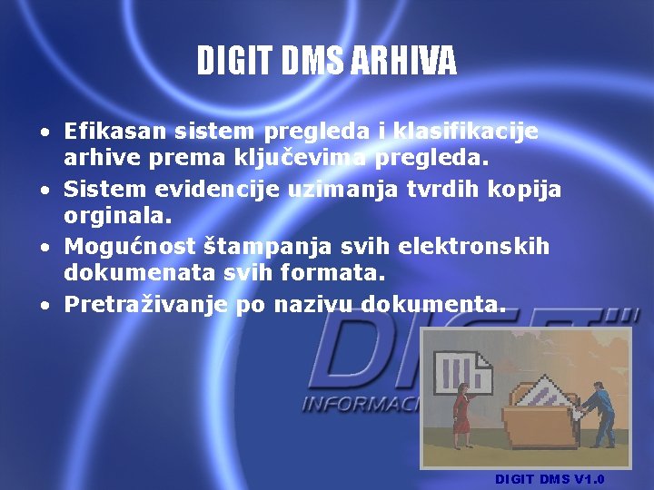 DIGIT DMS ARHIVA • Efikasan sistem pregleda i klasifikacije arhive prema ključevima pregleda. •