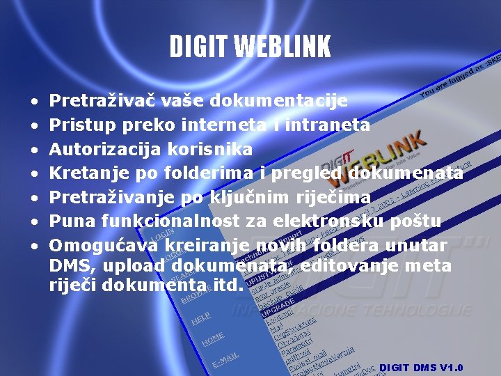DIGIT WEBLINK • • Pretraživač vaše dokumentacije Pristup preko interneta i intraneta Autorizacija korisnika