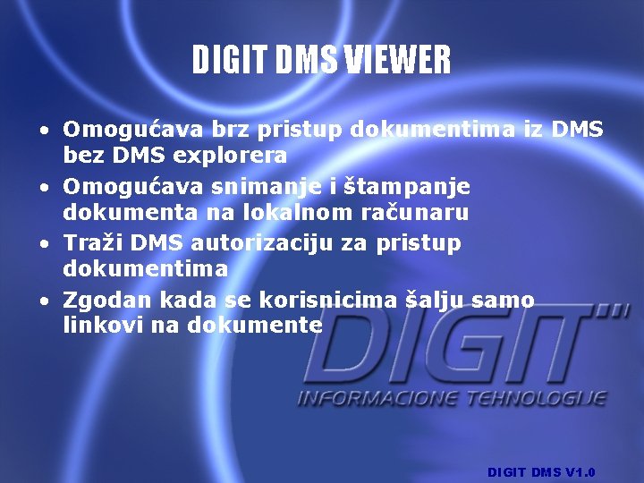 DIGIT DMS VIEWER • Omogućava brz pristup dokumentima iz DMS bez DMS explorera •