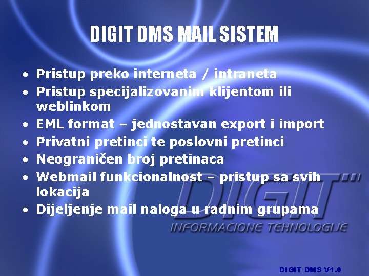 DIGIT DMS MAIL SISTEM • Pristup preko interneta / intraneta • Pristup specijalizovanim klijentom
