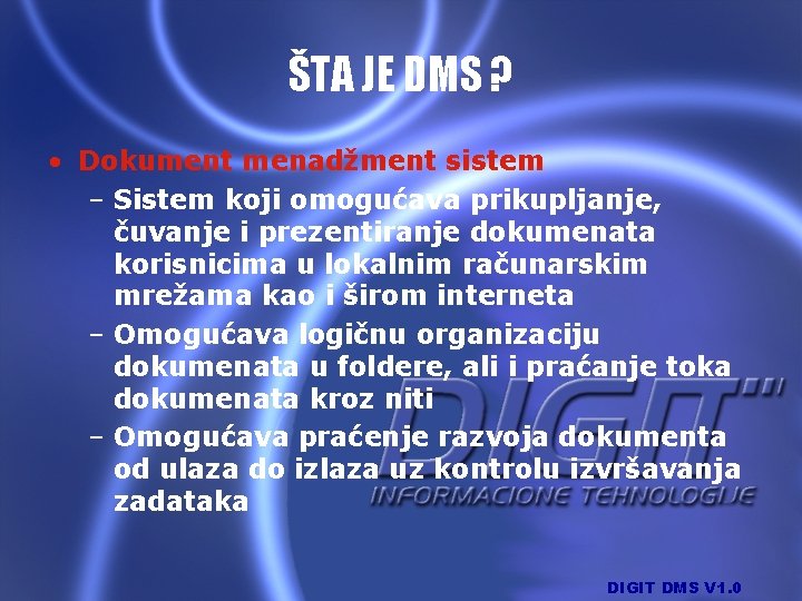 ŠTA JE DMS ? • Dokument menadžment sistem – Sistem koji omogućava prikupljanje, čuvanje