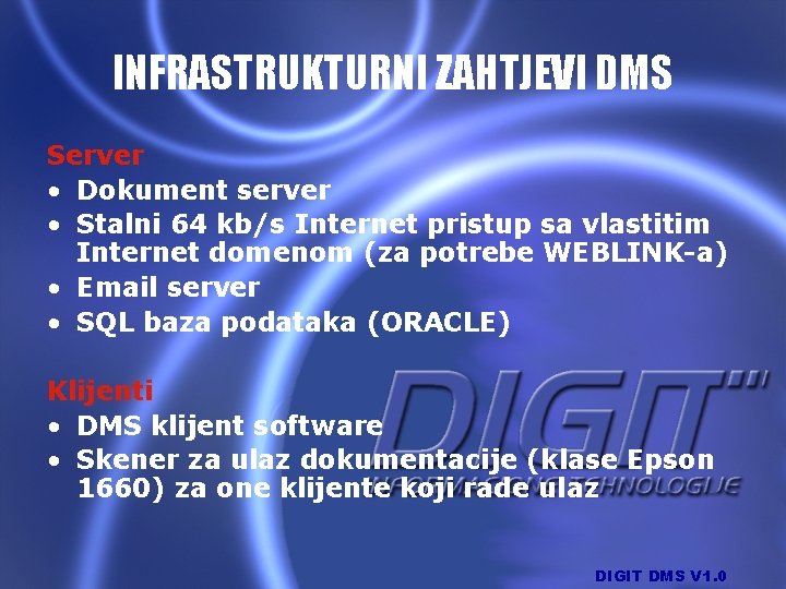 INFRASTRUKTURNI ZAHTJEVI DMS Server • Dokument server • Stalni 64 kb/s Internet pristup sa