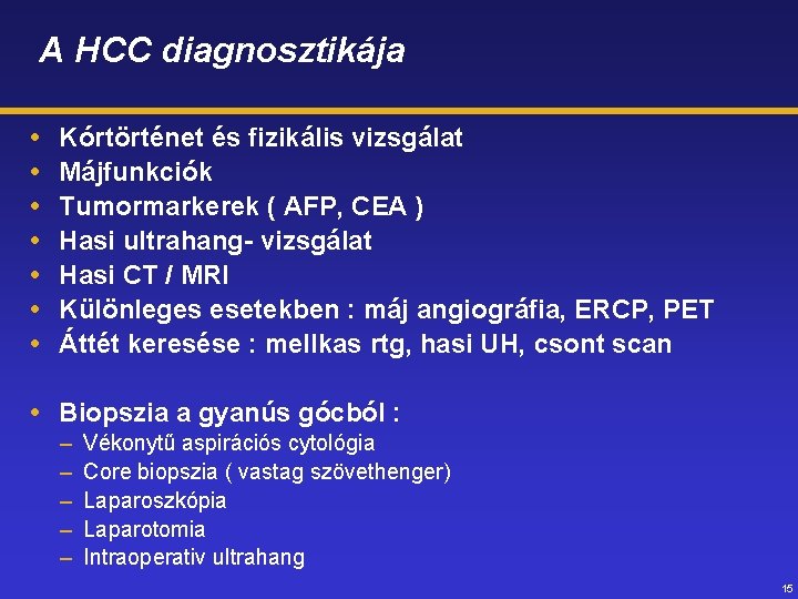 A HCC diagnosztikája Kórtörténet és fizikális vizsgálat Májfunkciók Tumormarkerek ( AFP, CEA ) Hasi