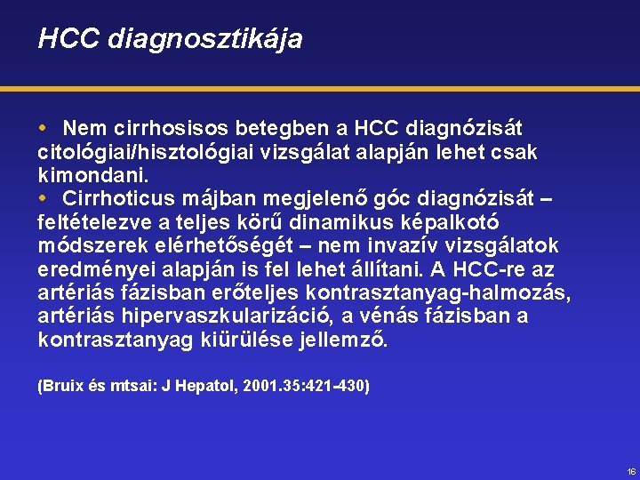 HCC diagnosztikája Nem cirrhosisos betegben a HCC diagnózisát citológiai/hisztológiai vizsgálat alapján lehet csak kimondani.