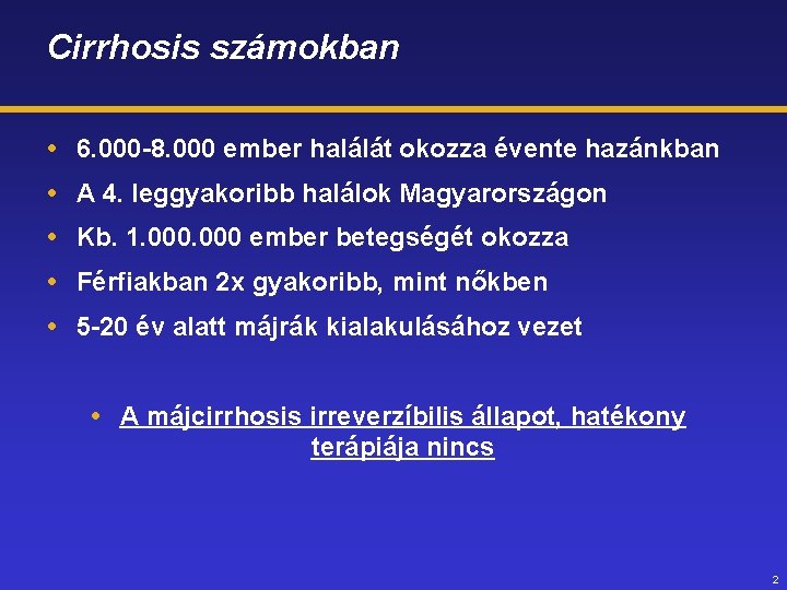 Cirrhosis számokban 6. 000 -8. 000 ember halálát okozza évente hazánkban A 4. leggyakoribb