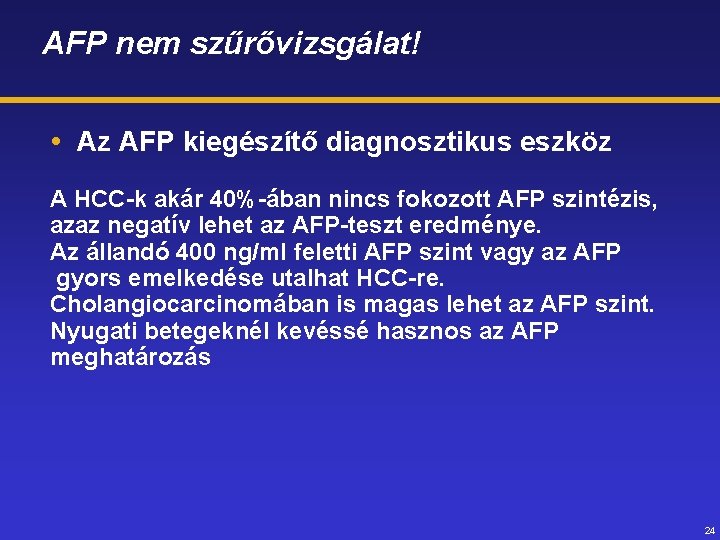 AFP nem szűrővizsgálat! Az AFP kiegészítő diagnosztikus eszköz A HCC-k akár 40%-ában nincs fokozott