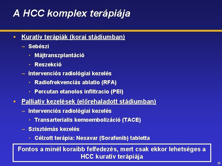 A HCC komplex terápiája Kuratív terápiák (korai stádiumban) – Sebészi • Májtranszplantáció • Reszekció