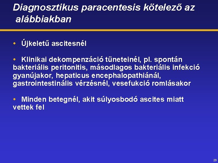 Diagnosztikus paracentesis kötelező az alábbiakban Újkeletű ascitesnél Klinikai dekompenzáció tüneteinél, pl. spontán bakteriális peritonitis,