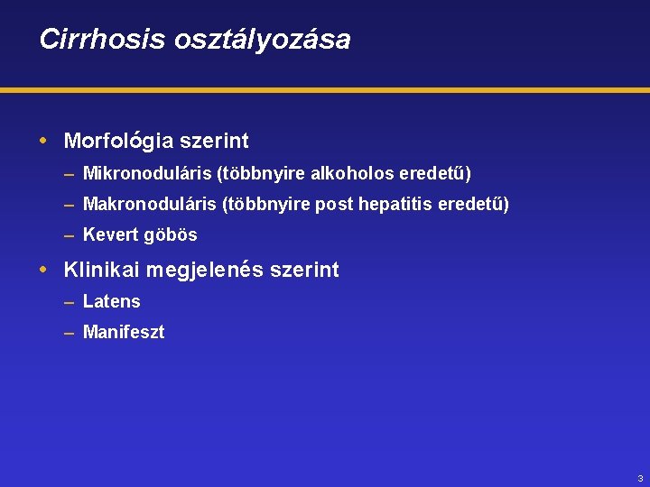 Cirrhosis osztályozása Morfológia szerint – Mikronoduláris (többnyire alkoholos eredetű) – Makronoduláris (többnyire post hepatitis