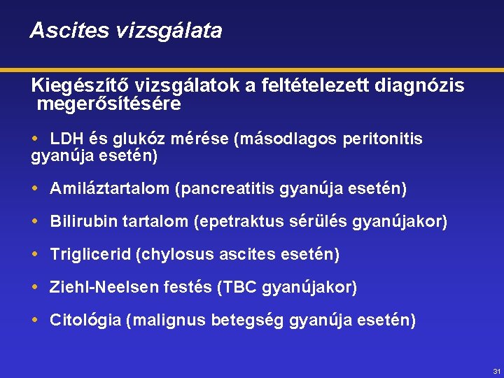 Ascites vizsgálata Kiegészítő vizsgálatok a feltételezett diagnózis megerősítésére LDH és glukóz mérése (másodlagos peritonitis