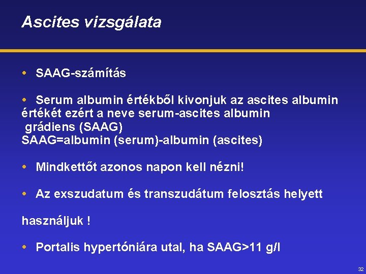 Ascites vizsgálata SAAG-számítás Serum albumin értékből kivonjuk az ascites albumin értékét ezért a neve